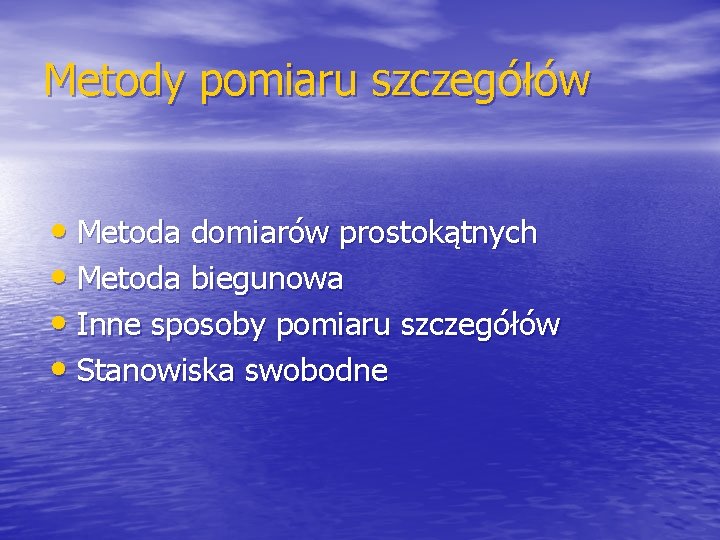 Metody pomiaru szczegółów • Metoda domiarów prostokątnych • Metoda biegunowa • Inne sposoby pomiaru