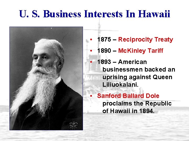 U. S. Business Interests In Hawaii • 1875 – Reciprocity Treaty • 1890 –