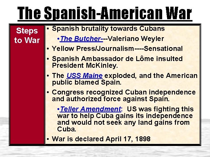 The Spanish-American War Steps • Spanish brutality towards Cubans • The Butcher---Valeriano Weyler Butcherto