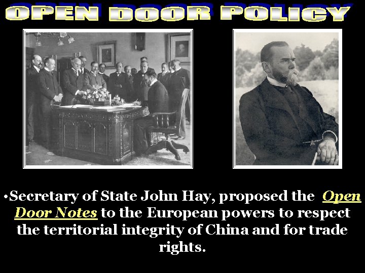  • Secretary of State John Hay, proposed the Open Door Notes to the