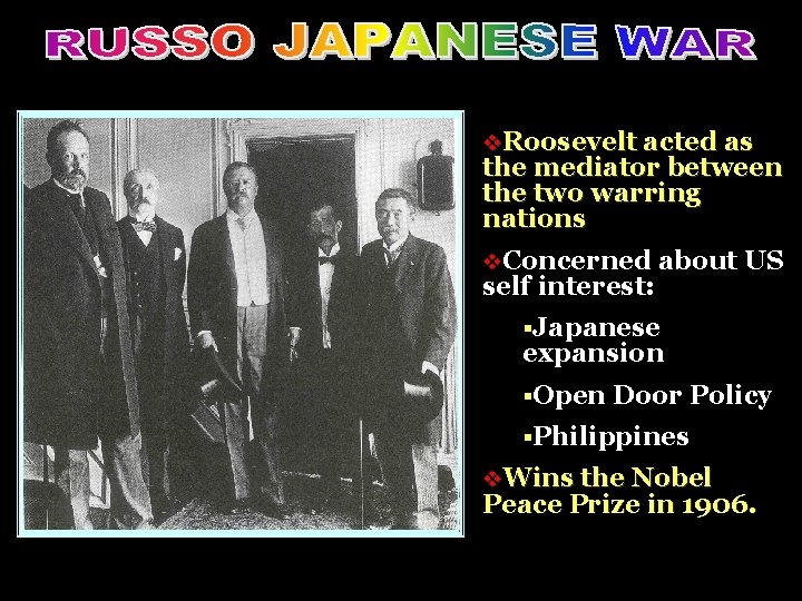 v. Roosevelt acted as the mediator between the two warring nations v. Concerned self