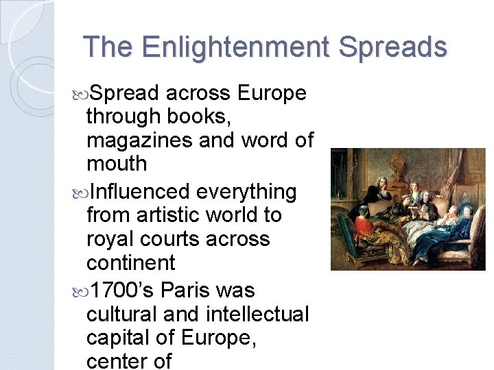 The Enlightenment Spreads Spread across Europe through books, magazines and word of mouth Influenced