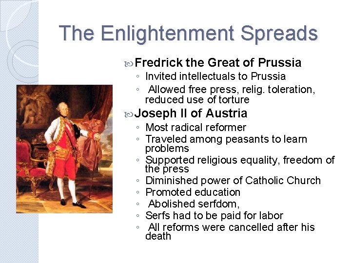 The Enlightenment Spreads Fredrick the Great of Prussia ◦ Invited intellectuals to Prussia ◦