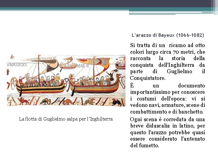 L’arazzo di Bayeux (1066 -1082) La flotta di Guglielmo salpa per l’Inghilterra Si tratta