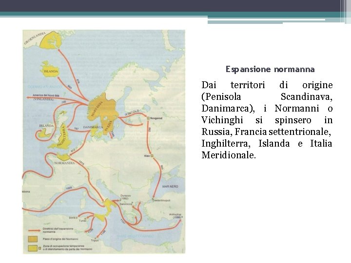 Espansione normanna Dai territori di origine (Penisola Scandinava, Danimarca), i Normanni o Vichinghi si