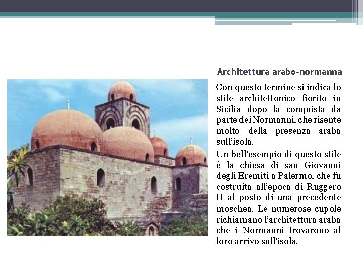 Architettura arabo-normanna Con questo termine si indica lo stile architettonico fiorito in Sicilia dopo