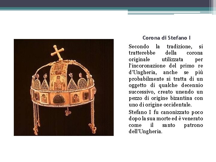 Corona di Stefano I Secondo la tradizione, si tratterebbe della corona originale utilizzata per