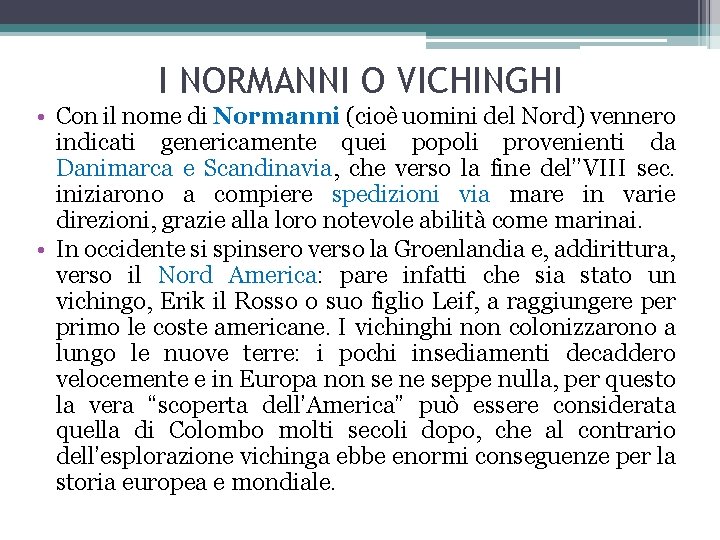 I NORMANNI O VICHINGHI • Con il nome di Normanni (cioè uomini del Nord)