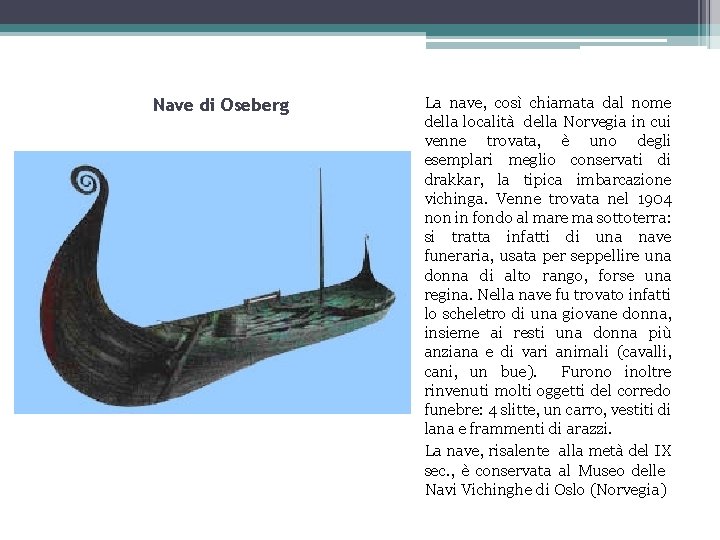 Nave di Oseberg La nave, così chiamata dal nome della località della Norvegia in