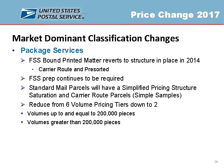 Price Change 2017 Market Dominant Classification Changes • Package Services Ø FSS Bound Printed
