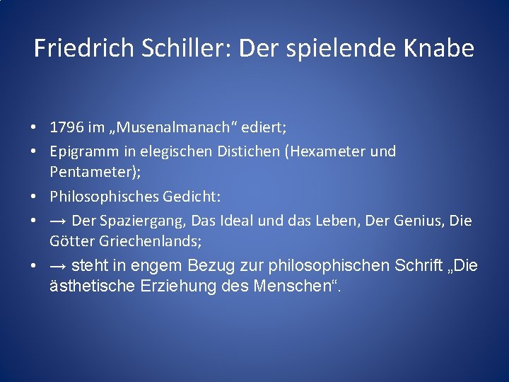 Friedrich Schiller: Der spielende Knabe • 1796 im „Musenalmanach“ ediert; • Epigramm in elegischen