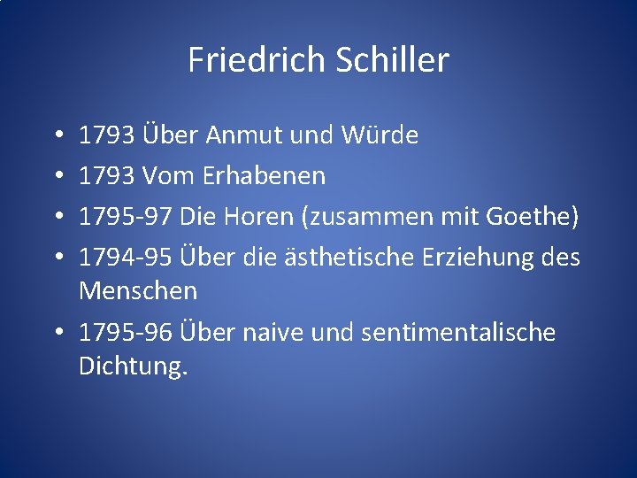 Friedrich Schiller 1793 Über Anmut und Würde 1793 Vom Erhabenen 1795 -97 Die Horen