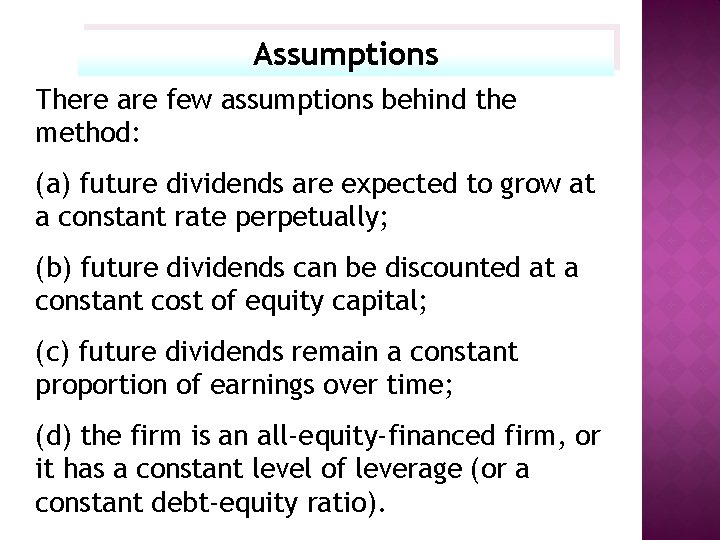 Assumptions There are few assumptions behind the method: (a) future dividends are expected to