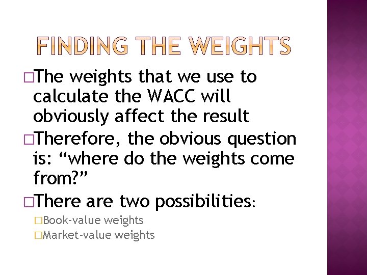 �The weights that we use to calculate the WACC will obviously affect the result