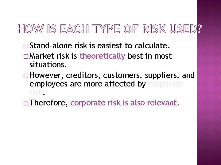 HOW IS EACH TYPE OF RISK USED? � Stand-alone risk is easiest to calculate.