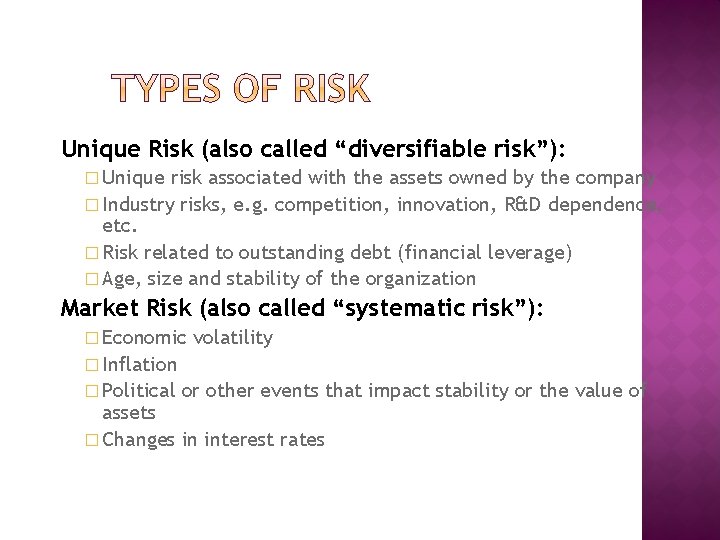 Unique Risk (also called “diversifiable risk”): � Unique risk associated with the assets owned