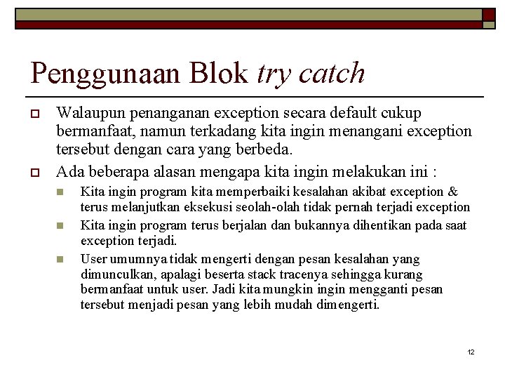 Penggunaan Blok try catch o o Walaupun penanganan exception secara default cukup bermanfaat, namun