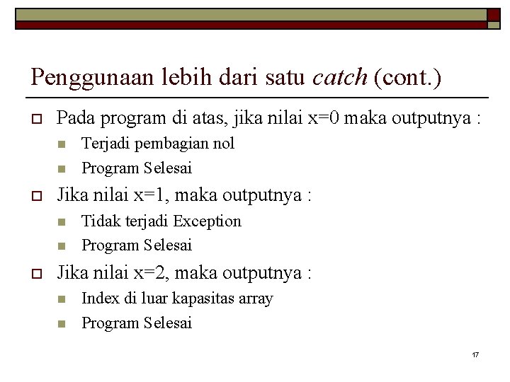 Penggunaan lebih dari satu catch (cont. ) o Pada program di atas, jika nilai