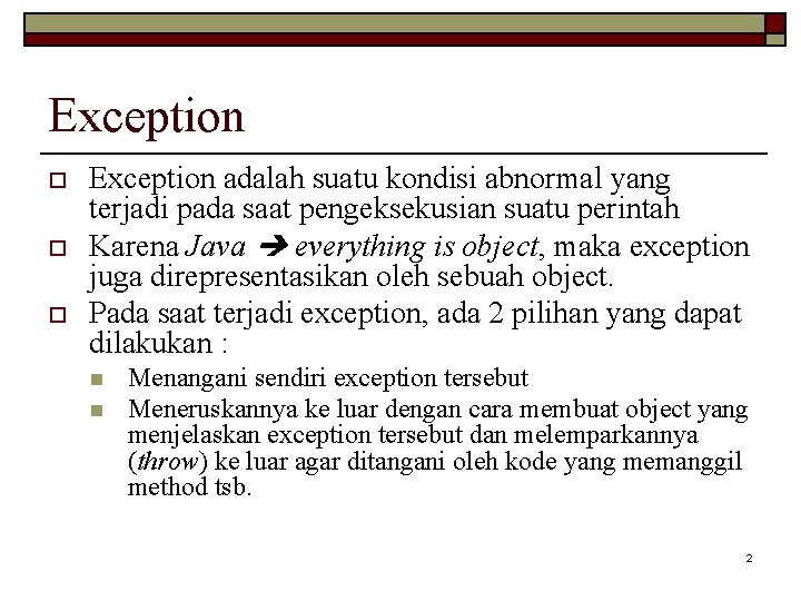 Exception o o o Exception adalah suatu kondisi abnormal yang terjadi pada saat pengeksekusian