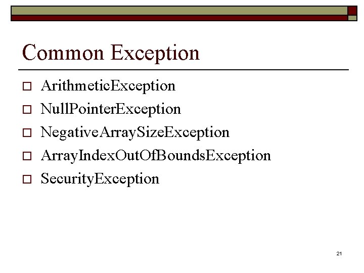Common Exception o o o Arithmetic. Exception Null. Pointer. Exception Negative. Array. Size. Exception