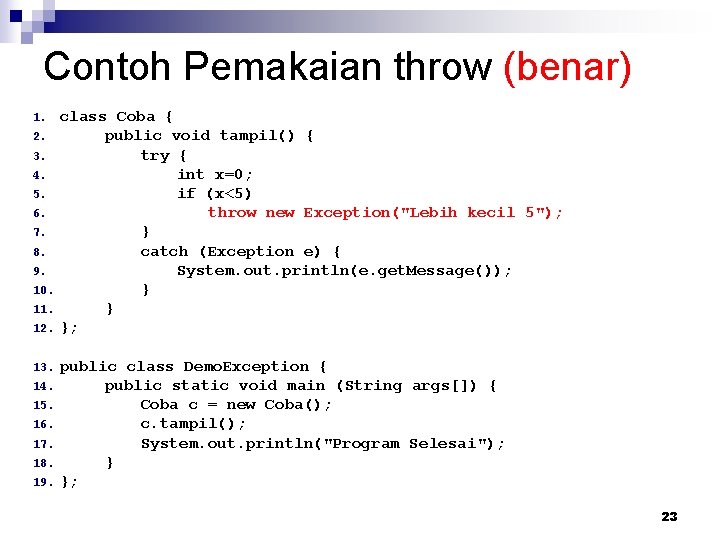 Contoh Pemakaian throw (benar) class Coba { 2. public void tampil() { 3. try