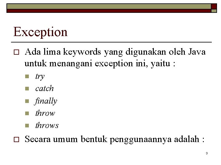 Exception o Ada lima keywords yang digunakan oleh Java untuk menangani exception ini, yaitu
