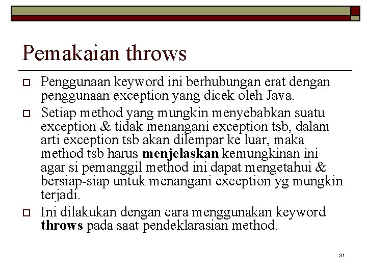 Pemakaian throws o o o Penggunaan keyword ini berhubungan erat dengan penggunaan exception yang