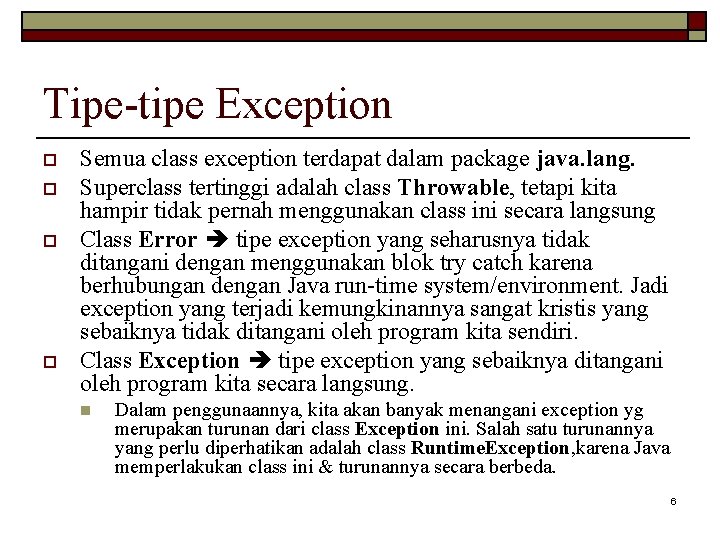 Tipe-tipe Exception o o Semua class exception terdapat dalam package java. lang. Superclass tertinggi