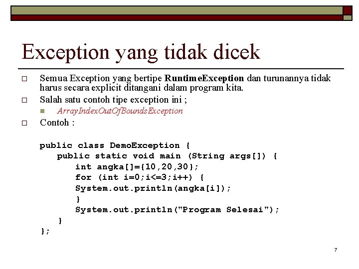 Exception yang tidak dicek o o Semua Exception yang bertipe Runtime. Exception dan turunannya