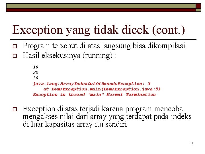 Exception yang tidak dicek (cont. ) o o Program tersebut di atas langsung bisa