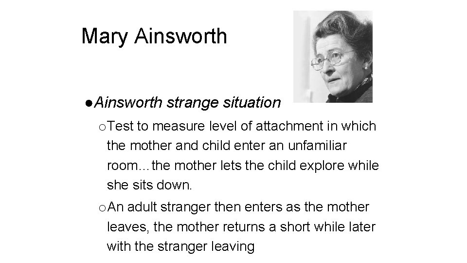 Mary Ainsworth ●Ainsworth strange situation o. Test to measure level of attachment in which