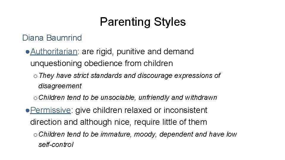 Parenting Styles Diana Baumrind ●Authoritarian: are rigid, punitive and demand unquestioning obedience from children