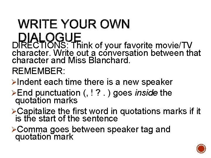 DIRECTIONS: Think of your favorite movie/TV character. Write out a conversation between that character