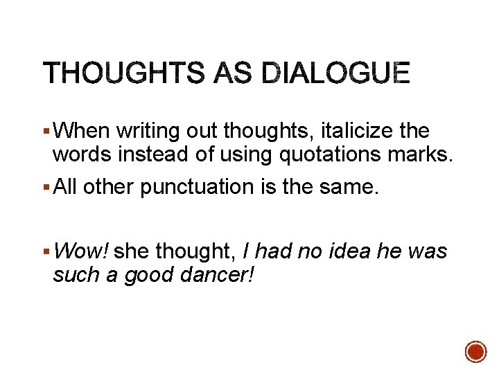 § When writing out thoughts, italicize the words instead of using quotations marks. §