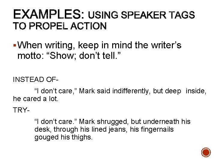 § When writing, keep in mind the writer’s motto: “Show; don’t tell. ” INSTEAD