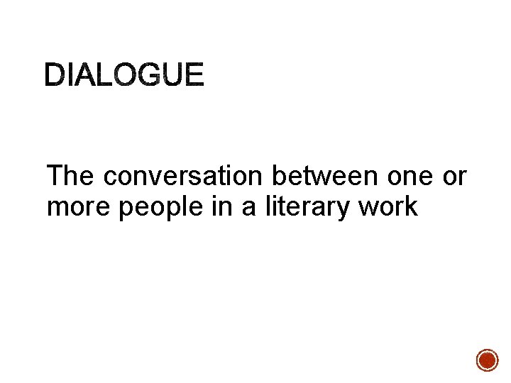 The conversation between one or more people in a literary work 