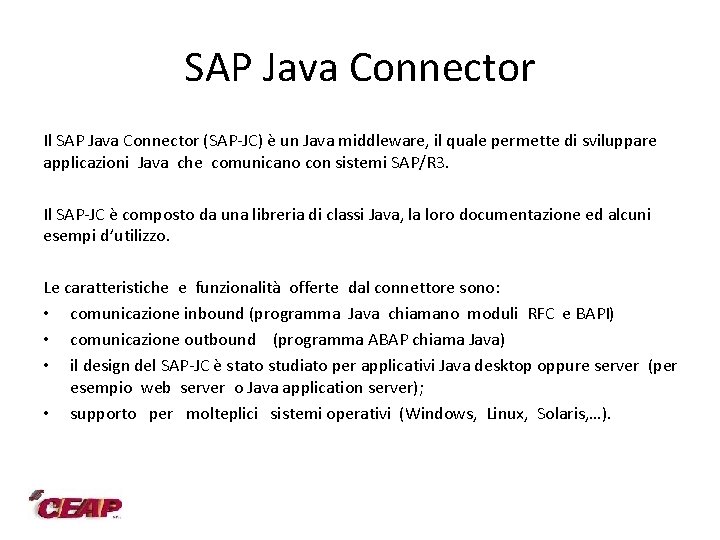 SAP Java Connector Il SAP Java Connector (SAP-JC) è un Java middleware, il quale