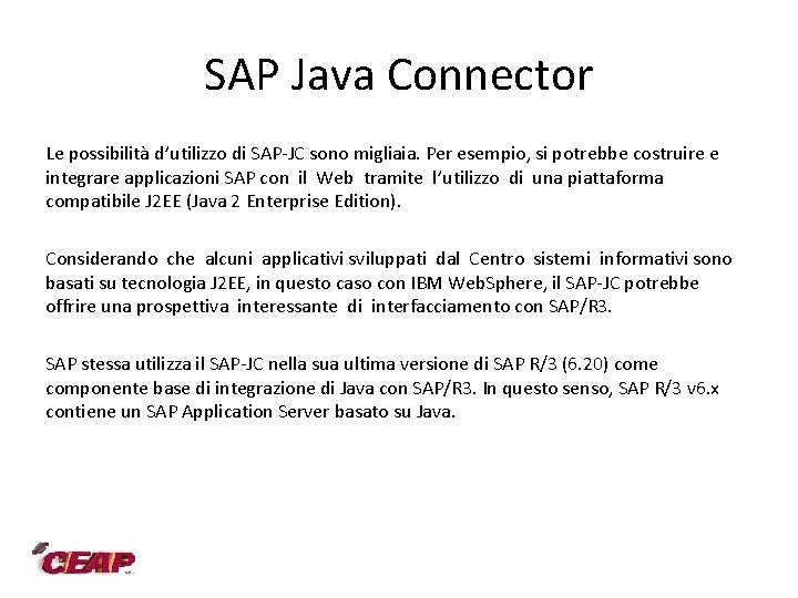 SAP Java Connector Le possibilità d’utilizzo di SAP-JC sono migliaia. Per esempio, si potrebbe