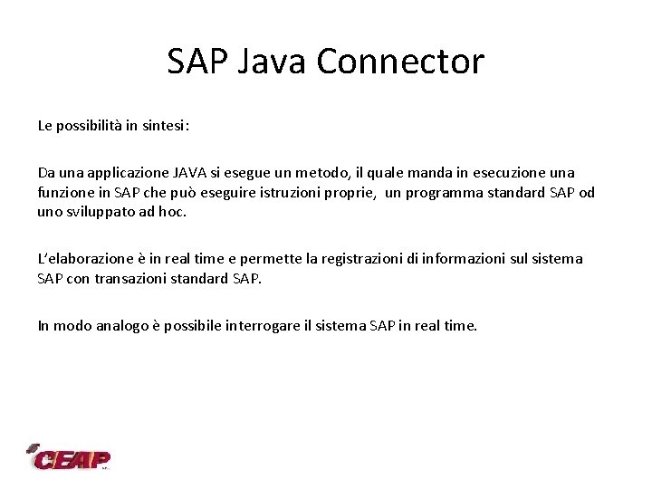 SAP Java Connector Le possibilità in sintesi: Da una applicazione JAVA si esegue un