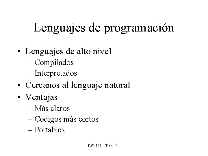 Lenguajes de programación • Lenguajes de alto nivel – Compilados – Interpretados • Cercanos