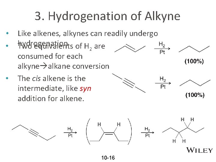 3. Hydrogenation of Alkyne • • • Like alkenes, alkynes can readily undergo hydrogenation