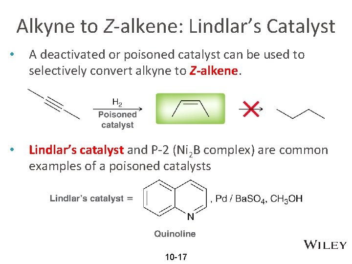 Alkyne to Z-alkene: Lindlar’s Catalyst • A deactivated or poisoned catalyst can be used