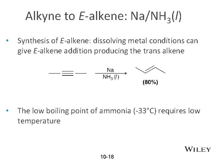 Alkyne to E-alkene: Na/NH 3(l) • Synthesis of E-alkene: dissolving metal conditions can give