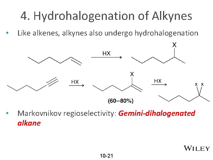 4. Hydrohalogenation of Alkynes • Like alkenes, alkynes also undergo hydrohalogenation • Markovnikov regioselectivity: