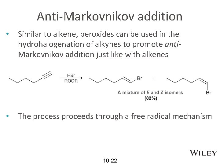 Anti-Markovnikov addition • Similar to alkene, peroxides can be used in the hydrohalogenation of