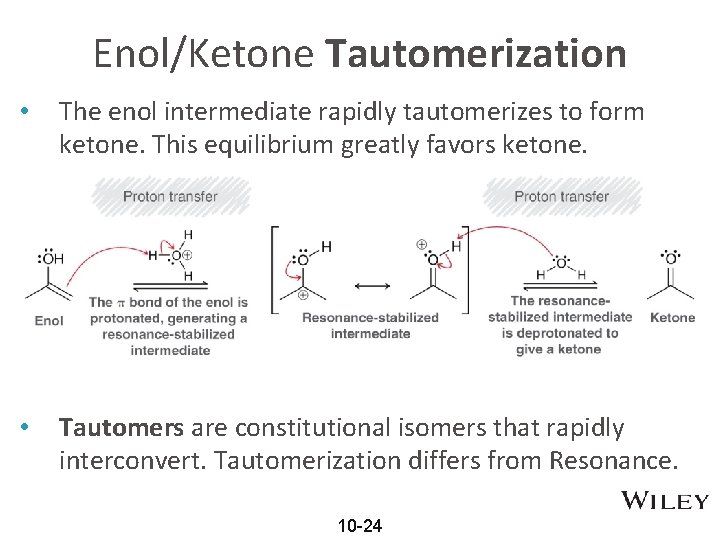 Enol/Ketone Tautomerization • The enol intermediate rapidly tautomerizes to form ketone. This equilibrium greatly