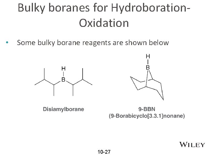 Bulky boranes for Hydroboration. Oxidation • Some bulky borane reagents are shown below 10