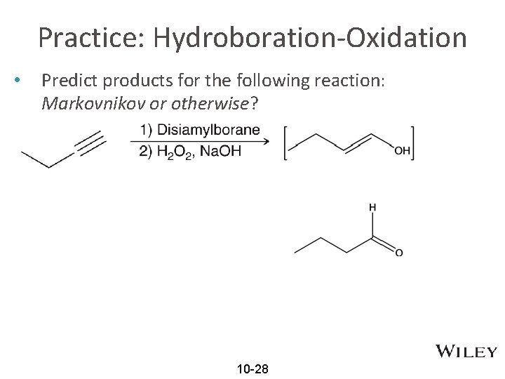 Practice: Hydroboration-Oxidation • Predict products for the following reaction: Markovnikov or otherwise? 10 -28
