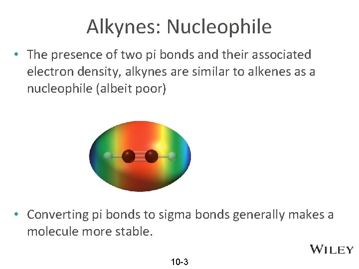 Alkynes: Nucleophile • The presence of two pi bonds and their associated electron density,