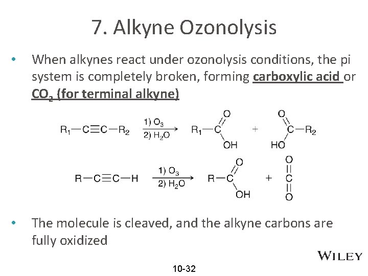 7. Alkyne Ozonolysis • When alkynes react under ozonolysis conditions, the pi system is